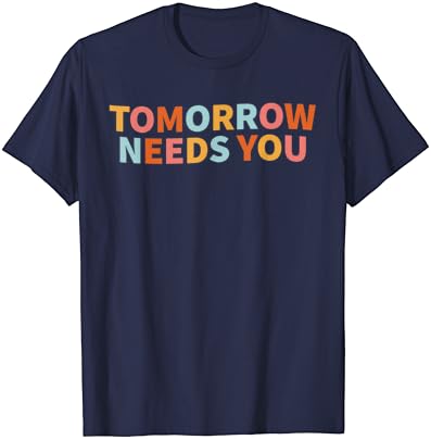 Ruh Sağlığı Alıntı Yarın Sana İhtiyacı Var T-Shirt