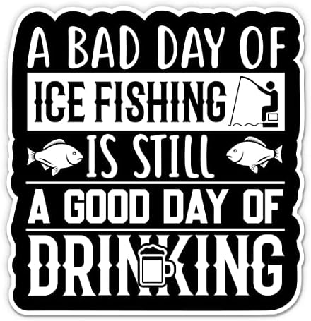 Kötü Bir Gün Buz Balıkçılık Komik Sticker-3 laptop etiketi-Su Geçirmez Vinil Araba, Telefon, Su Şişesi-Buz Balıkçılık